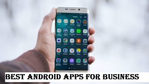 Best Android Apps for Business