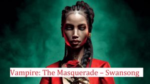 Vampire The Masquerade – Swansong