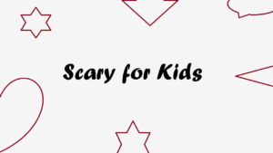 Scary for Kids