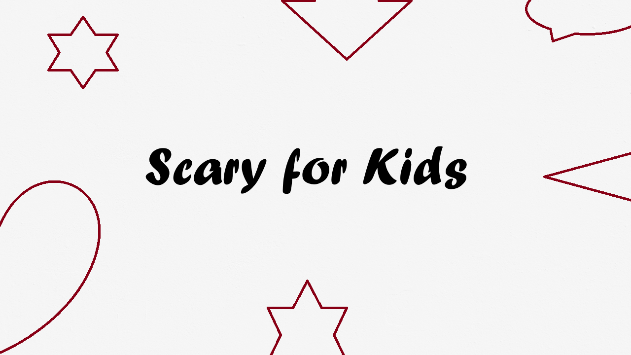 Scary for Kids